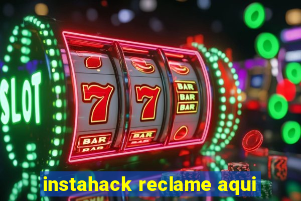 instahack reclame aqui